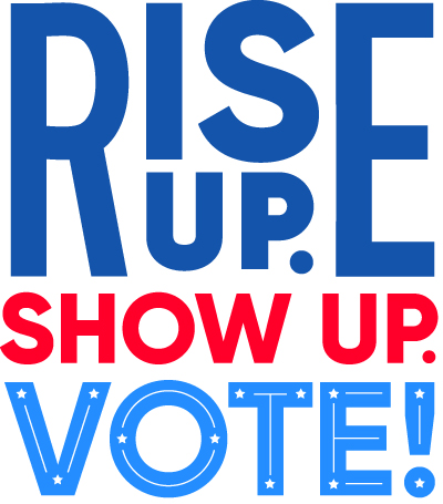 Rise up. Show up. Vote!